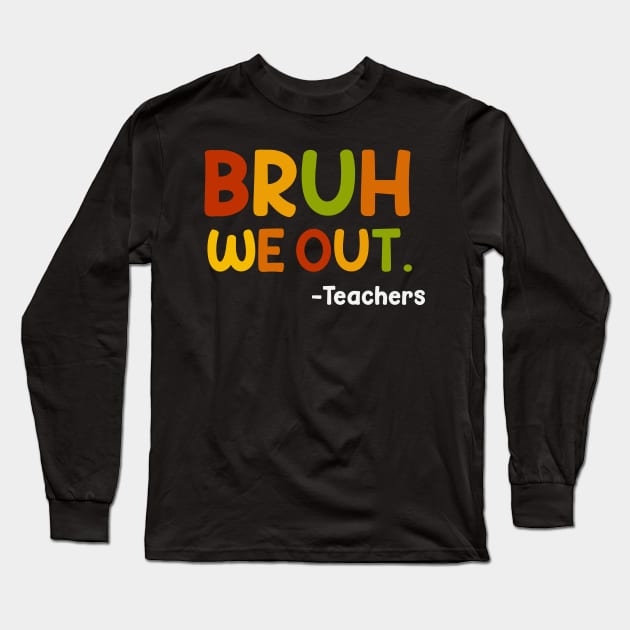 Funny End Of School Year Teacher Summer Bruh We Out Teachers Long Sleeve T-Shirt by Swagmart